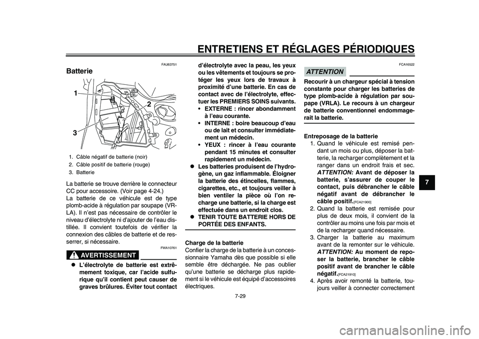 YAMAHA TMAX 2015  Notices Demploi (in French) ENTRETIENS ET RÉGLAGES PÉRIODIQUES
7-29
1
2
3
4
5
678
9
10
11
12
FAU6 3751
BatterieLa  batterie  se tro uve derrière le connecte ur
CC po ur  acce ssoire. (Voir p age 4-24.)
L a   ba tterie de ce v