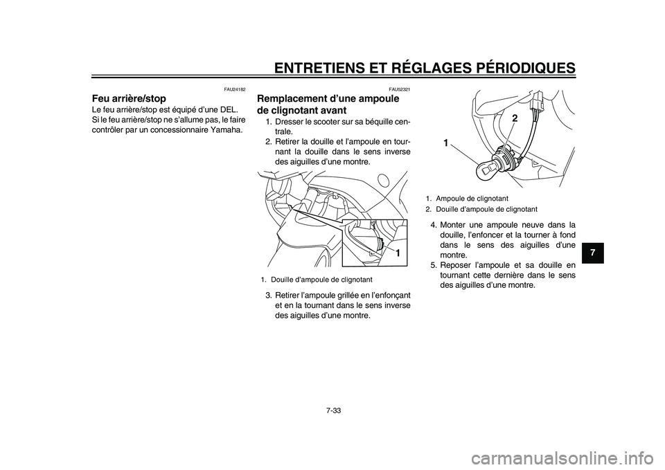 YAMAHA TMAX 2015  Notices Demploi (in French) ENTRETIENS ET RÉGLAGES PÉRIODIQUES
7-33
1
2
3
4
5
678
9
10
11
12
FAU241 82
Feu arrière/stopLe fe u a rrière/ stop es t équipé d’u ne DEL.
S i le fe u a rrière/ stop ne  s’allu me p as, le f