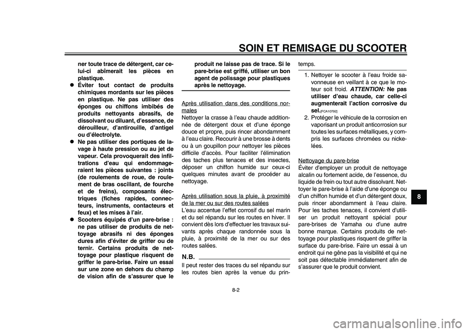 YAMAHA TMAX 2015  Notices Demploi (in French) SOIN ET REMISAGE DU SCOOTER
8-2
1
2
3
4
5
6
789
10
11
12
ner toute trace de détergent, car ce-
lui-ci abîmerait les pièces en
plastique.

Éviter tout contact de produits
chimiques mordants sur 