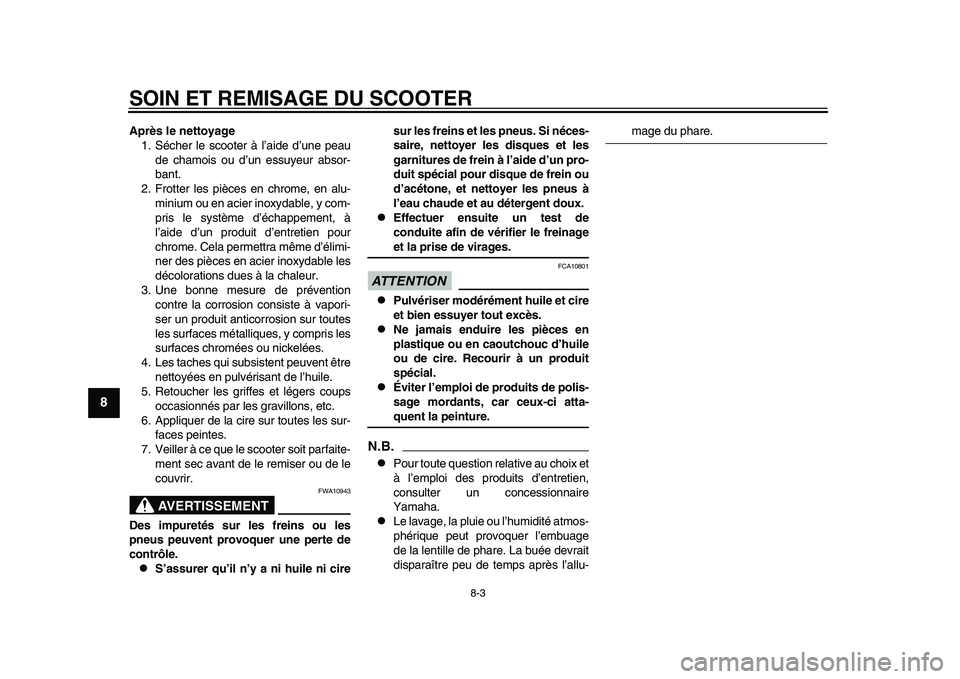 YAMAHA TMAX 2015  Notices Demploi (in French) SOIN ET REMISAGE DU SCOOTER
8-3
1
2
3
4
5
6
78
9
10
11
12
Après le nettoyage 1. Sécher le  scooter à l ’aide d’u ne peau
de ch amoi s o u d ’un essu yeur  abs or-
bant.
2. Frotter le s pièce