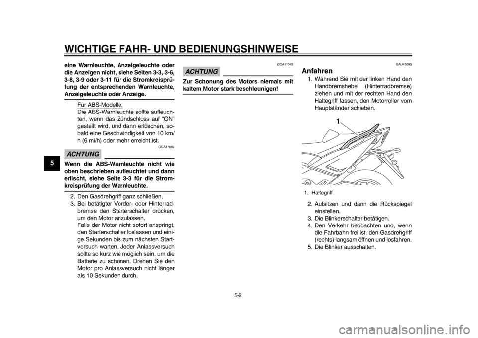 YAMAHA TMAX 2014 Betriebsanleitungen (in German) WICHTIGE FAHR- UND BEDIENUNGSHINWEISE
5-2
1
2
3
45
6
7
8
9
eine Warnleuchte, Anzeigeleuchte oder
die Anzeigen nicht, siehe Seiten 3-3, 3-6,
3-8, 3-9 oder 3-11 für die Stromkreisprü-
fung der entspre YAMAHA TMAX 2014 Betriebsanleitungen (in German) WICHTIGE FAHR- UND BEDIENUNGSHINWEISE
5-2
1
2
3
45
6
7
8
9
eine Warnleuchte, Anzeigeleuchte oder
die Anzeigen nicht, siehe Seiten 3-3, 3-6,
3-8, 3-9 oder 3-11 für die Stromkreisprü-
fung der entspre