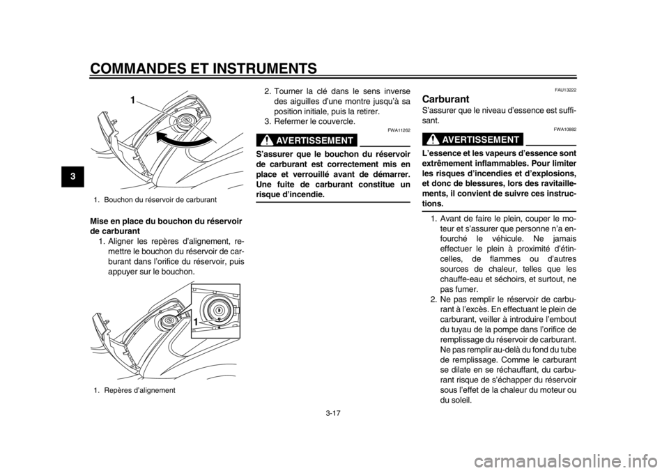 YAMAHA TMAX 2014  Notices Demploi (in French) COMMANDES ET INSTRUMENTS
3-17
1
23
4
5
6
7
8
9
Mise en place du bouchon du réservoir 
de carburant1. Aligner les repères d’alignement, re-
mettre le bouchon du réservoir de car-
burant dans l’o