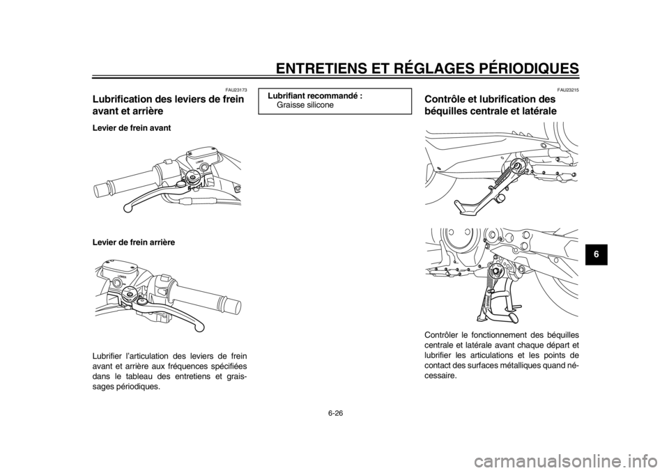 YAMAHA TMAX 2014  Notices Demploi (in French) ENTRETIENS ET RÉGLAGES PÉRIODIQUES
6-26
2
3
4
567
8
9
FAU23173
Lubrification des leviers de frein 
avant et arrièreLevier de frein avant
Levier de frein arrière
Lubrifier l’articulation des levi