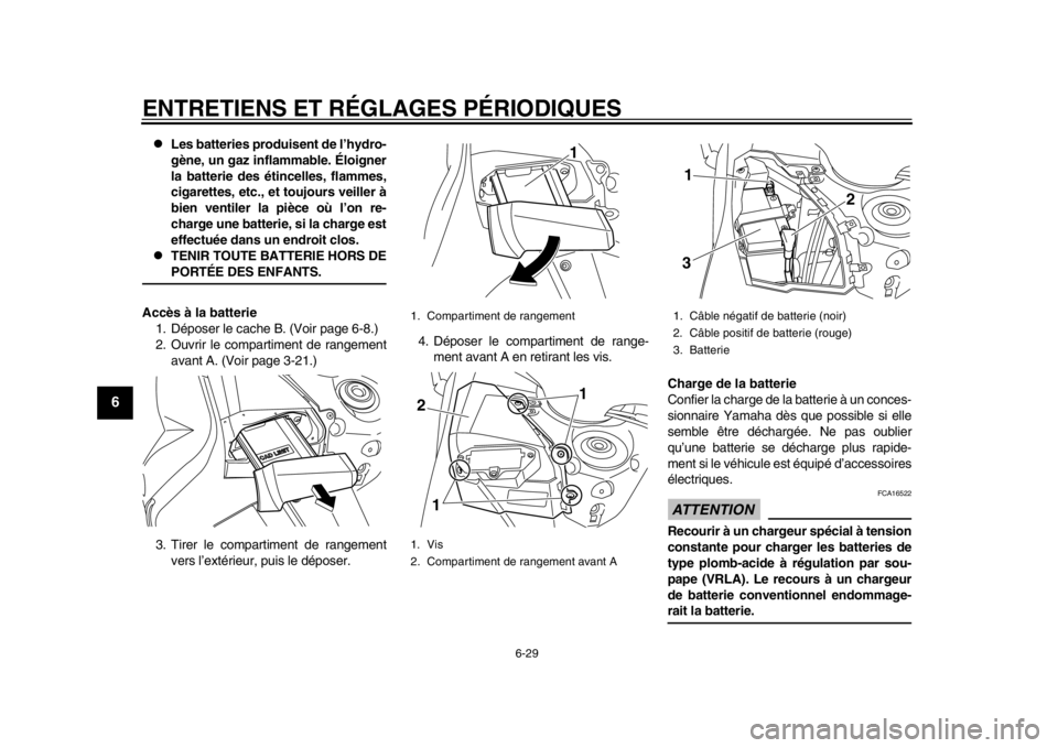 YAMAHA TMAX 2014  Notices Demploi (in French) ENTRETIENS ET RÉGLAGES PÉRIODIQUES
6-29
1
2
3
4
56
7
8
9

Les batteries produisent de l’hydro-
gène, un gaz inflammable. Éloigner
la batterie des étincelles, flammes,
cigarettes, etc., et to