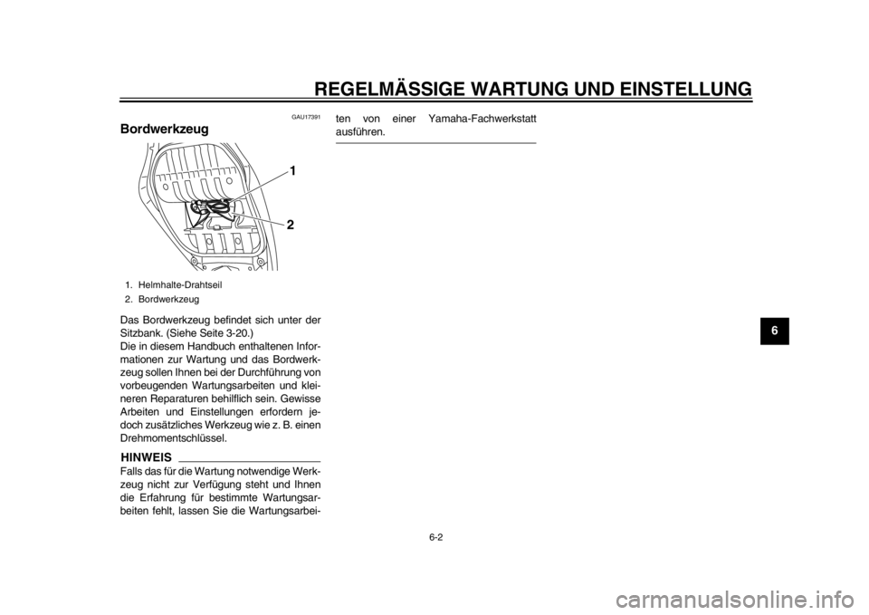 YAMAHA TMAX 2013  Betriebsanleitungen (in German) REGELMÄSSIGE WARTUNG UND EINSTELLUNG
6-2
2
3
4
567
8
9
GAU17391
Bordwerkzeug Das Bordwerkzeug befindet sich unter der
Sitzbank. (Siehe Seite 3-20.)
Die in diesem Handbuch enthaltenen Infor-
mationen 