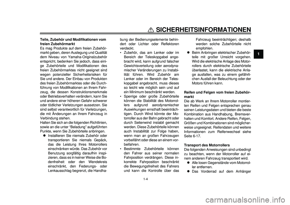 YAMAHA TMAX 2012 Betriebsanleitungen (in German) 1-4
1
SICHERHEITSINFORMATIONEN
Teile, Zubehör und Modifikationen vom
freien Zubehörmarkt
Es mag Produkte auf dem freien Zubehör-
markt geben, deren Auslegung und Qualität
dem Niveau von Yamaha-Or YAMAHA TMAX 2012 Betriebsanleitungen (in German) 1-4
1
SICHERHEITSINFORMATIONEN
Teile, Zubehör und Modifikationen vom
freien Zubehörmarkt
Es mag Produkte auf dem freien Zubehör-
markt geben, deren Auslegung und Qualität
dem Niveau von Yamaha-Or
