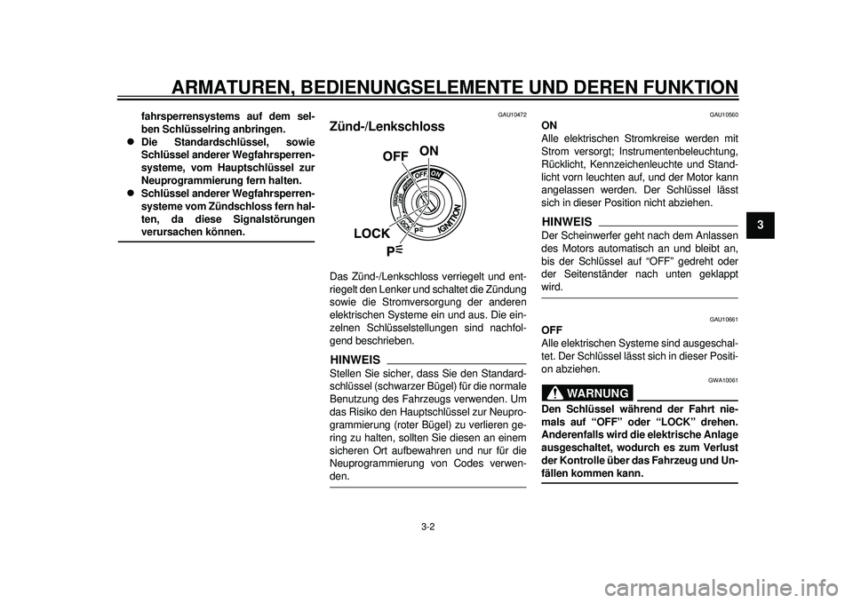 YAMAHA TMAX 2012 Betriebsanleitungen (in German) ARMATUREN, BEDIENUNGSELEMENTE UND DEREN FUNKTION
3-2
234
5
6
7
8
9
fahrsperrensystems auf dem sel-
ben Schlüsselring anbringen.
Die Standardschlüssel, sowie
Schlüssel anderer Wegfahrsperren-
sy YAMAHA TMAX 2012 Betriebsanleitungen (in German) ARMATUREN, BEDIENUNGSELEMENTE UND DEREN FUNKTION
3-2
234
5
6
7
8
9
fahrsperrensystems auf dem sel-
ben Schlüsselring anbringen.
Die Standardschlüssel, sowie
Schlüssel anderer Wegfahrsperren-
sy