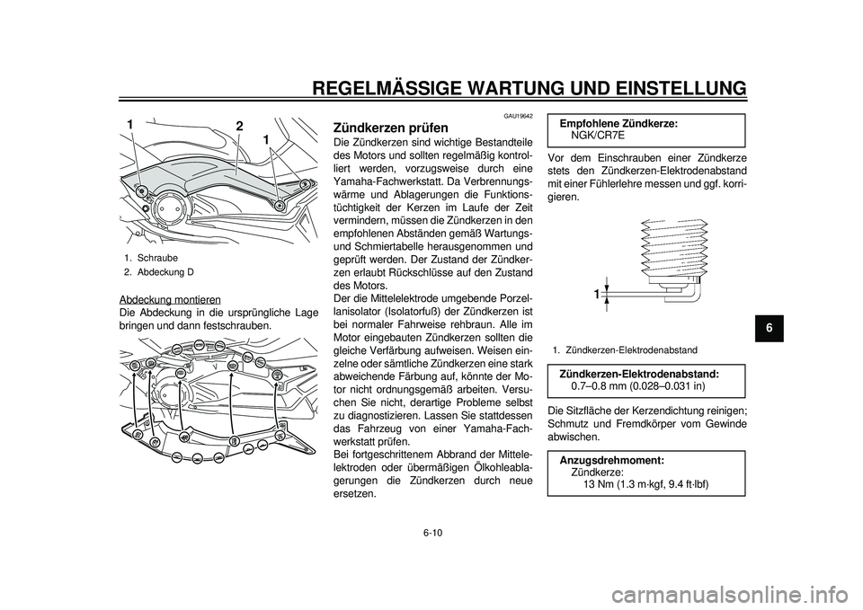 YAMAHA TMAX 2012 Betriebsanleitungen (in German) REGELMÄSSIGE WARTUNG UND EINSTELLUNG
6-10
2
3
4
567
8
9
Abdeckung montierenDie Abdeckung in die ursprüngliche Lage
bringen und dann festschrauben.
GAU19642
Zündkerzen prüfen Die Zündkerzen sind w YAMAHA TMAX 2012 Betriebsanleitungen (in German) REGELMÄSSIGE WARTUNG UND EINSTELLUNG
6-10
2
3
4
567
8
9
Abdeckung montierenDie Abdeckung in die ursprüngliche Lage
bringen und dann festschrauben.
GAU19642
Zündkerzen prüfen Die Zündkerzen sind w