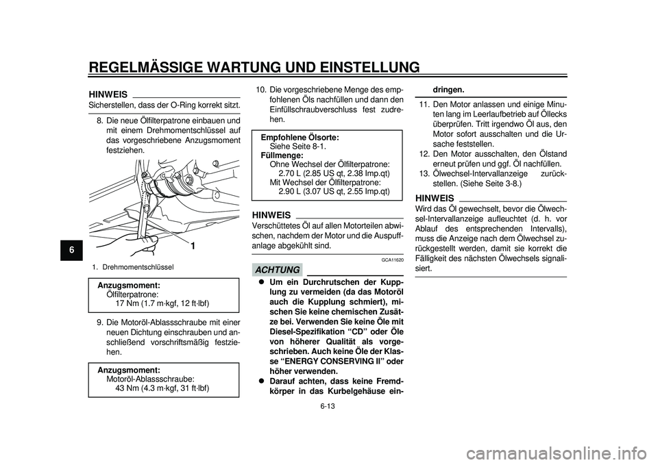 YAMAHA TMAX 2012 Betriebsanleitungen (in German) REGELMÄSSIGE WARTUNG UND EINSTELLUNG
6-13
1
2
3
4
56
7
8
9
HINWEISSicherstellen, dass der O-Ring korrekt sitzt.8. Die neue Ölfilterpatrone einbauen und mit einem Drehmomentschlüssel auf
das vorgesc YAMAHA TMAX 2012 Betriebsanleitungen (in German) REGELMÄSSIGE WARTUNG UND EINSTELLUNG
6-13
1
2
3
4
56
7
8
9
HINWEISSicherstellen, dass der O-Ring korrekt sitzt.8. Die neue Ölfilterpatrone einbauen und mit einem Drehmomentschlüssel auf
das vorgesc