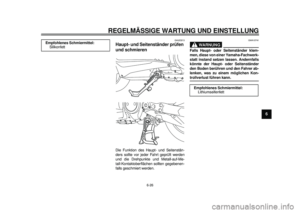 YAMAHA TMAX 2012  Betriebsanleitungen (in German) REGELMÄSSIGE WARTUNG UND EINSTELLUNG
6-26
2
3
4
567
8
9
GAU23213
Haupt- und Seitenständer prüfen 
und schmieren Die Funktion des Haupt- und Seitenstän-
ders sollte vor jeder Fahrt geprüft werden
