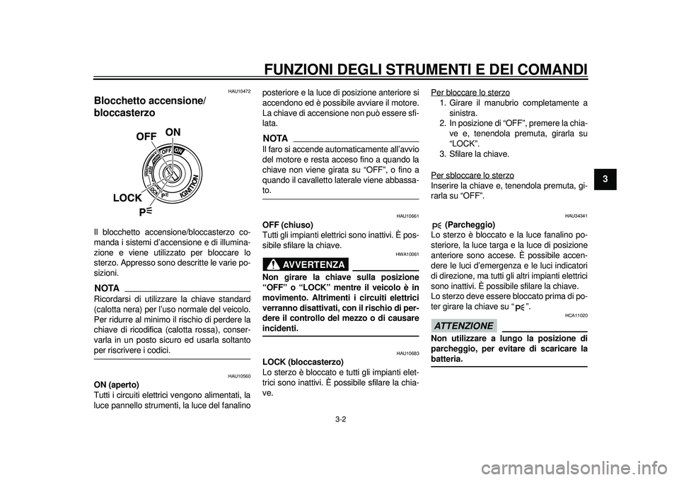 YAMAHA TMAX 2012 Manuale duso (in Italian) FUNZIONI DEGLI STRUMENTI E DEI COMANDI
3-2
234
5
6
7
8
9
HAU10472
Blocchetto accensione/
bloccasterzo Il blocchetto accensione/bloccasterzo co-
manda i sistemi d’accensione e di illumina-
zione e vi YAMAHA TMAX 2012 Manuale duso (in Italian) FUNZIONI DEGLI STRUMENTI E DEI COMANDI
3-2
234
5
6
7
8
9
HAU10472
Blocchetto accensione/
bloccasterzo Il blocchetto accensione/bloccasterzo co-
manda i sistemi d’accensione e di illumina-
zione e vi