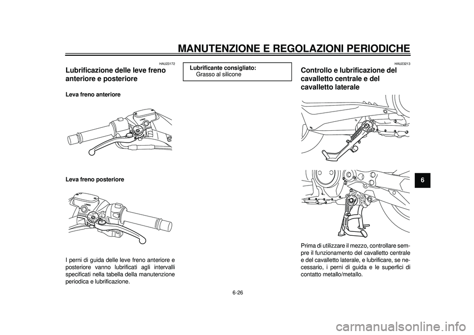 YAMAHA TMAX 2012  Manuale duso (in Italian) MANUTENZIONE E REGOLAZIONI PERIODICHE
6-26
2
3
4
567
8
9
HAU23172
Lubrificazione delle leve freno 
anteriore e posteriore Leva freno anteriore
Leva freno posteriore
I perni di guida delle leve freno a