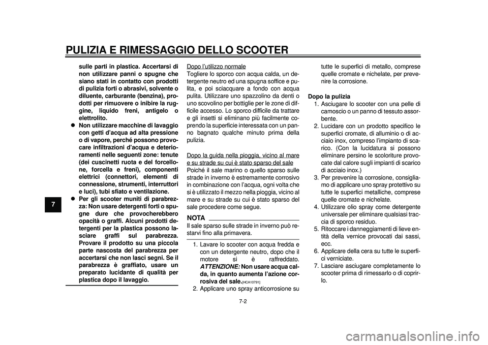 YAMAHA TMAX 2012 Manuale duso (in Italian) PULIZIA E RIMESSAGGIO DELLO SCOOTER
7-2
1
2
3
4
5
67
8
9
sulle parti in plastica. Accertarsi di
non utilizzare panni o spugne che
siano stati in contatto con prodotti
di pulizia forti o abrasivi, solv YAMAHA TMAX 2012 Manuale duso (in Italian) PULIZIA E RIMESSAGGIO DELLO SCOOTER
7-2
1
2
3
4
5
67
8
9
sulle parti in plastica. Accertarsi di
non utilizzare panni o spugne che
siano stati in contatto con prodotti
di pulizia forti o abrasivi, solv