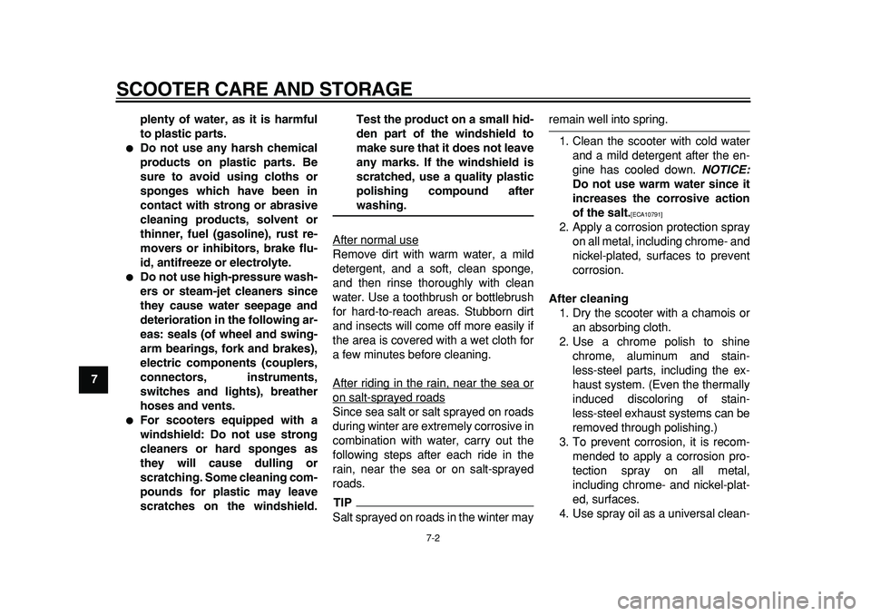 YAMAHA TMAX 2011 Owners Manual
SCOOTER CARE AND STORAGE
7-2
1
2
3
4
5
6
7
8
9plenty of water, as it is harmful
to plastic parts.
Do not use any harsh chemical
products on plastic parts. Be
sure to avoid using cloths or
spo YAMAHA TMAX 2011 Owners Manual
SCOOTER CARE AND STORAGE
7-2
1
2
3
4
5
6
7
8
9plenty of water, as it is harmful
to plastic parts.
Do not use any harsh chemical
products on plastic parts. Be
sure to avoid using cloths or
spo