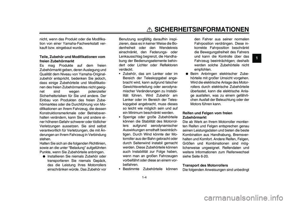 YAMAHA TMAX 2011 Betriebsanleitungen (in German)
1-4
1
SICHERHEITSINFORMATIONEN
nicht, wenn das Produkt oder die Modifika-
tion von einer Yamaha-Fachwerkstatt ver-
kauft bzw. eingebaut wurde.
Teile, Zubehör und Modifikationen vom
freien Zube YAMAHA TMAX 2011 Betriebsanleitungen (in German)
1-4
1
SICHERHEITSINFORMATIONEN
nicht, wenn das Produkt oder die Modifika-
tion von einer Yamaha-Fachwerkstatt ver-
kauft bzw. eingebaut wurde.
Teile, Zubehör und Modifikationen vom
freien Zube