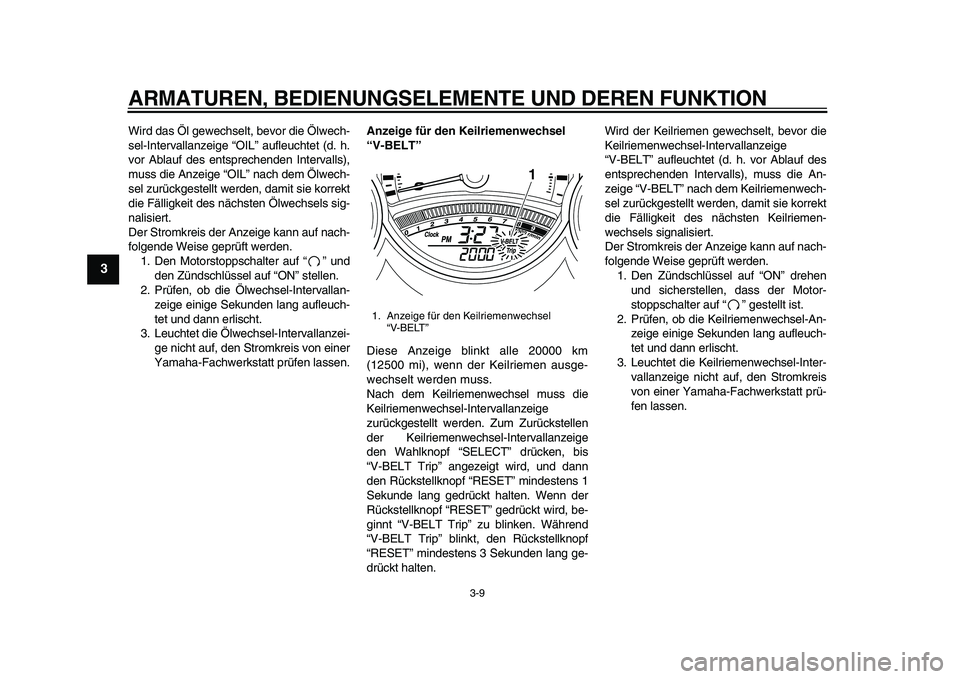 YAMAHA TMAX 2011 Betriebsanleitungen (in German)
ARMATUREN, BEDIENUNGSELEMENTE UND DEREN FUNKTION
3-9
1
2
3
4
5
6
7
8
9
Wird das Öl gewechselt, bevor die Ölwech-
sel-Intervallanzeige “OIL” aufleuchtet (d. h.
vor Ablauf des entsprechenden YAMAHA TMAX 2011 Betriebsanleitungen (in German)
ARMATUREN, BEDIENUNGSELEMENTE UND DEREN FUNKTION
3-9
1
2
3
4
5
6
7
8
9
Wird das Öl gewechselt, bevor die Ölwech-
sel-Intervallanzeige “OIL” aufleuchtet (d. h.
vor Ablauf des entsprechenden