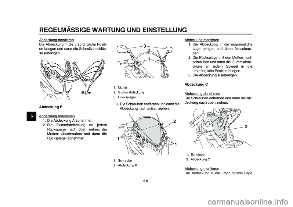 YAMAHA TMAX 2011  Betriebsanleitungen (in German)  
REGELMÄSSIGE WARTUNG UND EINSTELLUNG 
6-9 
1
2
3
4
5
6
7
8
9
 
Abdeckung montieren
Die Abdeckung in die ursprüngliche Positi-
on bringen und dann die Schnellverschlüs-
se anbringen. 
Abdeckung B 