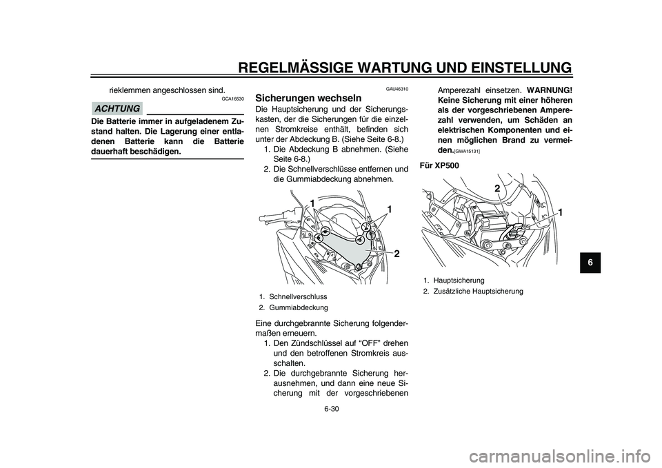 YAMAHA TMAX 2011  Betriebsanleitungen (in German)  
REGELMÄSSIGE WARTUNG UND EINSTELLUNG 
6-30 
2
3
4
5
67
8
9
 
rieklemmen angeschlossen sind.
ACHTUNG
 
 GCA16530 
Die Batterie immer in aufgeladenem Zu-
stand halten. Die Lagerung einer entla-
denen