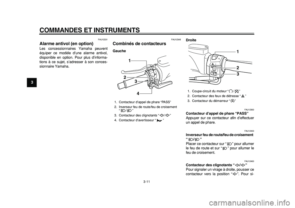 YAMAHA TMAX 2011  Notices Demploi (in French)  
COMMANDES ET INSTRUMENTS 
3-11 
1
2
3
4
5
6
7
8
9
 
FAU12331 
Alarme antivol (en option)  
Les concessionnaires Yamaha peuvent
équiper ce modèle d’une alarme antivol,
disponible en option. Pour 