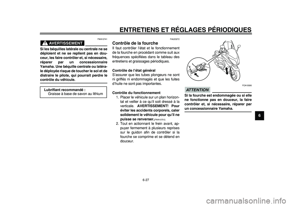 YAMAHA TMAX 2011 Notices Demploi (in French)
ENTRETIENS ET RÉGLAGES PÉRIODIQUES
6-27
2
3
4
5
67
8
9
AVERTISSEMENT
FWA10741
Si les béquilles latérale ou centrale ne se
déploient et ne se replient pas en dou-
ceur, les faire contrôler YAMAHA TMAX 2011 Notices Demploi (in French)
ENTRETIENS ET RÉGLAGES PÉRIODIQUES
6-27
2
3
4
5
67
8
9
AVERTISSEMENT
FWA10741
Si les béquilles latérale ou centrale ne se
déploient et ne se replient pas en dou-
ceur, les faire contrôler