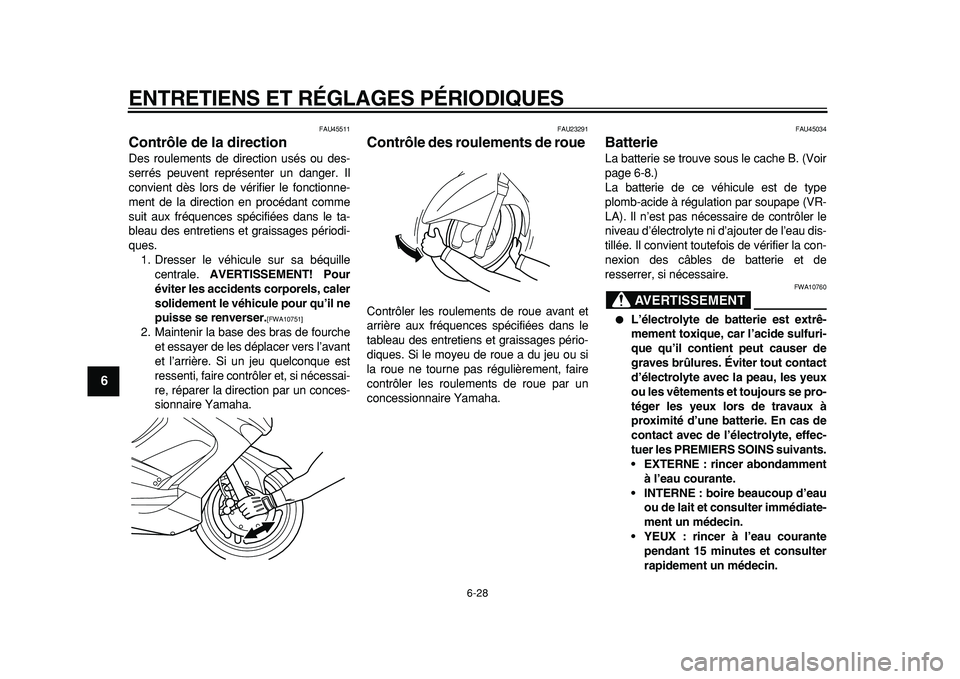 YAMAHA TMAX 2011 Notices Demploi (in French)
ENTRETIENS ET RÉGLAGES PÉRIODIQUES
6-28
1
2
3
4
5
6
7
8
9
FAU45511
Contrôle de la direction
Des roulements de direction usés ou des-
serrés peuvent représenter un danger. Il
convient d YAMAHA TMAX 2011 Notices Demploi (in French)
ENTRETIENS ET RÉGLAGES PÉRIODIQUES
6-28
1
2
3
4
5
6
7
8
9
FAU45511
Contrôle de la direction
Des roulements de direction usés ou des-
serrés peuvent représenter un danger. Il
convient d
