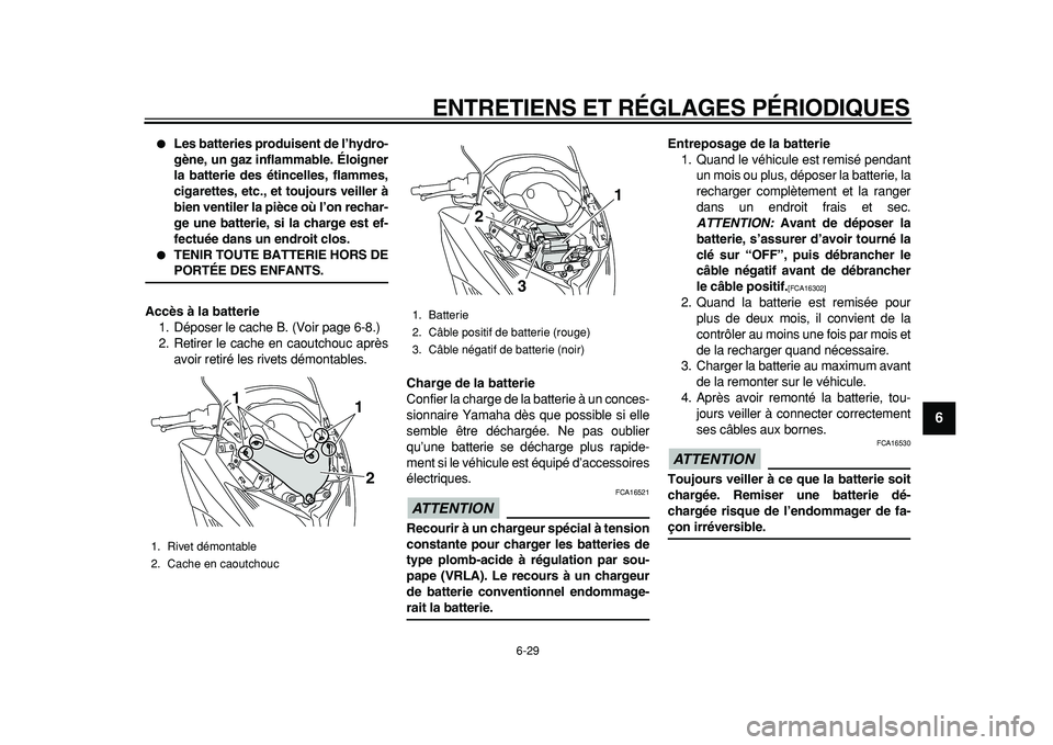 YAMAHA TMAX 2011 Notices Demploi (in French)
ENTRETIENS ET RÉGLAGES PÉRIODIQUES
6-29
2
3
4
5
67
8
9
Les batteries produisent de l’hydro-
gène, un gaz inflammable. Éloigner
la batterie des étincelles, flammes,
cigarettes, etc., et YAMAHA TMAX 2011 Notices Demploi (in French)
ENTRETIENS ET RÉGLAGES PÉRIODIQUES
6-29
2
3
4
5
67
8
9
Les batteries produisent de l’hydro-
gène, un gaz inflammable. Éloigner
la batterie des étincelles, flammes,
cigarettes, etc., et