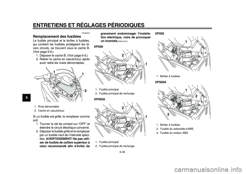 YAMAHA TMAX 2011 Notices Demploi (in French)
ENTRETIENS ET RÉGLAGES PÉRIODIQUES
6-30
1
2
3
4
5
6
7
8
9
FAU46310
Remplacement des fusibles
Le fusible principal et le boîtier à fusibles,
qui contient les fusibles protégeant les di-
v YAMAHA TMAX 2011 Notices Demploi (in French)
ENTRETIENS ET RÉGLAGES PÉRIODIQUES
6-30
1
2
3
4
5
6
7
8
9
FAU46310
Remplacement des fusibles
Le fusible principal et le boîtier à fusibles,
qui contient les fusibles protégeant les di-
v