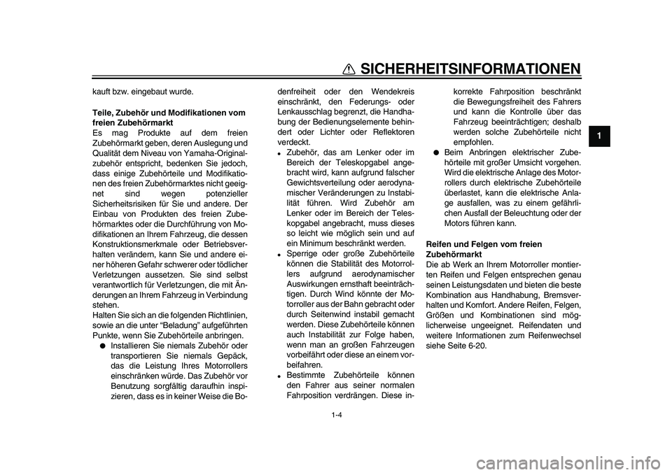 YAMAHA TMAX 2010 Betriebsanleitungen (in German)
1-4
1
SICHERHEITSINFORMATIONEN
kauft bzw. eingebaut wurde.
Teile, Zubehör und Modifikationen vom
freien Zubehörmarkt
Es mag Produkte auf dem freien
Zubehörmarkt geben, deren Auslegung und
Q YAMAHA TMAX 2010 Betriebsanleitungen (in German)
1-4
1
SICHERHEITSINFORMATIONEN
kauft bzw. eingebaut wurde.
Teile, Zubehör und Modifikationen vom
freien Zubehörmarkt
Es mag Produkte auf dem freien
Zubehörmarkt geben, deren Auslegung und
Q