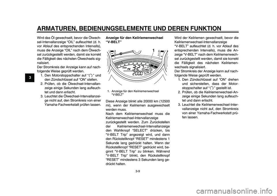 YAMAHA TMAX 2010 Betriebsanleitungen (in German)
ARMATUREN, BEDIENUNGSELEMENTE UND DEREN FUNKTION
3-9
1
2
3
4
5
6
7
8
9
Wird das Öl gewechselt, bevor die Ölwech-
sel-Intervallanzeige “OIL” aufleuchtet (d. h.
vor Ablauf des entsprechenden YAMAHA TMAX 2010 Betriebsanleitungen (in German)
ARMATUREN, BEDIENUNGSELEMENTE UND DEREN FUNKTION
3-9
1
2
3
4
5
6
7
8
9
Wird das Öl gewechselt, bevor die Ölwech-
sel-Intervallanzeige “OIL” aufleuchtet (d. h.
vor Ablauf des entsprechenden