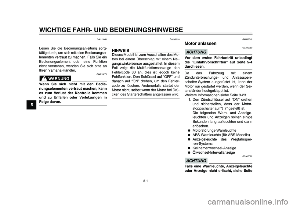 YAMAHA TMAX 2010 Betriebsanleitungen (in German)
5-1
1
2
3
4
5
6
7
8
9
WICHTIGE FAHR- UND BEDIENUNGSHINWEISE
GAU15951
Lesen Sie die Bedienungsanleitung sorg-
fältig durch, um sich mit allen Bedienungse-
lementen vertraut zu machen. Falls Sie YAMAHA TMAX 2010 Betriebsanleitungen (in German)
5-1
1
2
3
4
5
6
7
8
9
WICHTIGE FAHR- UND BEDIENUNGSHINWEISE
GAU15951
Lesen Sie die Bedienungsanleitung sorg-
fältig durch, um sich mit allen Bedienungse-
lementen vertraut zu machen. Falls Sie