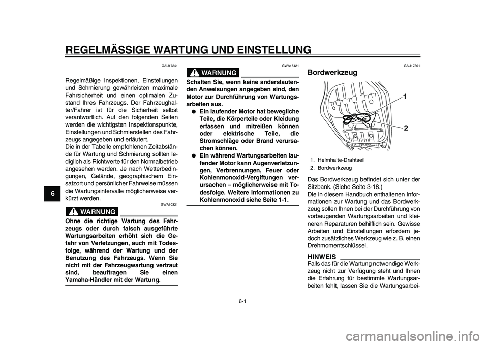 YAMAHA TMAX 2010 Betriebsanleitungen (in German)
6-1
1
2
3
4
5
6
7
8
9
REGELMÄSSIGE WARTUNG UND EINSTELLUNG
GAU17241
Regelmäßige Inspektionen, Einstellungen
und Schmierung gewährleisten maximale
Fahrsicherheit und einen optimalen Zu-
stan YAMAHA TMAX 2010 Betriebsanleitungen (in German)
6-1
1
2
3
4
5
6
7
8
9
REGELMÄSSIGE WARTUNG UND EINSTELLUNG
GAU17241
Regelmäßige Inspektionen, Einstellungen
und Schmierung gewährleisten maximale
Fahrsicherheit und einen optimalen Zu-
stan