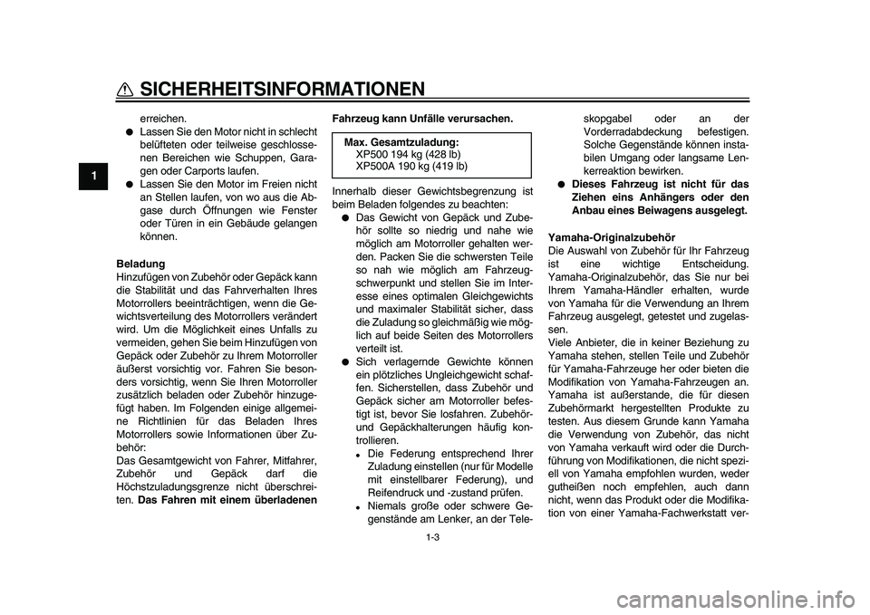 YAMAHA TMAX 2010 Betriebsanleitungen (in German)
1-3
1
SICHERHEITSINFORMATIONEN
erreichen.
Lassen Sie den Motor nicht in schlecht
belüfteten oder teilweise geschlosse-
nen Bereichen wie Schuppen, Gara-
gen oder Carports laufen.
Lassen YAMAHA TMAX 2010 Betriebsanleitungen (in German)
1-3
1
SICHERHEITSINFORMATIONEN
erreichen.
Lassen Sie den Motor nicht in schlecht
belüfteten oder teilweise geschlosse-
nen Bereichen wie Schuppen, Gara-
gen oder Carports laufen.
Lassen