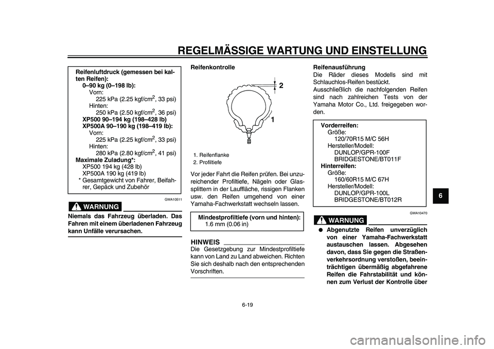 YAMAHA TMAX 2009  Betriebsanleitungen (in German)  
REGELMÄSSIGE WARTUNG UND EINSTELLUNG 
6-19 
2
3
4
5
67
8
9
WARNUNG
 
GWA10511 
Niemals das Fahrzeug überladen. Das
Fahren mit einem überladenen Fahrzeug 
kann Unfälle verursachen.Reifenkontrolle
