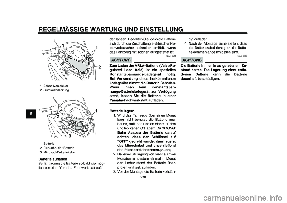 YAMAHA TMAX 2009  Betriebsanleitungen (in German)  
REGELMÄSSIGE WARTUNG UND EINSTELLUNG 
6-28 
1
2
3
4
5
6
7
8
9
 
Batterie aufladen 
Bei Entladung die Batterie so bald wie mög-
lich von einer Yamaha-Fachwerkstatt aufla-den lassen. Beachten Sie, d