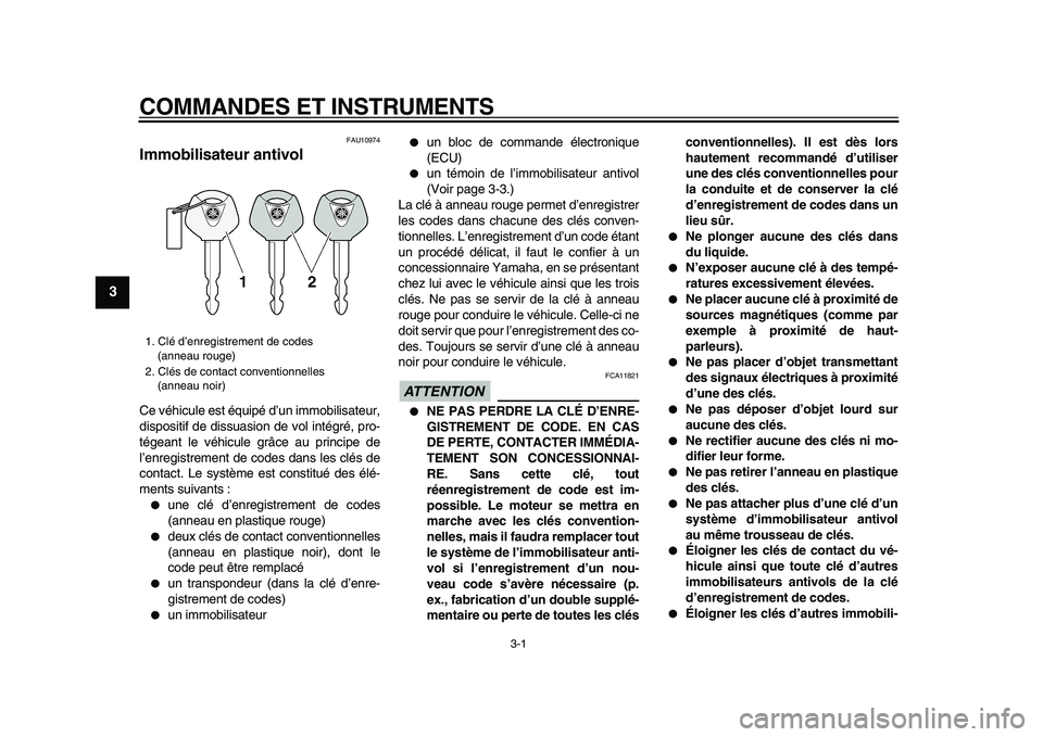 YAMAHA TMAX 2009 Notices Demploi (in French)
3-1
1
2
3
4
5
6
7
8
9
COMMANDES ET INSTRUMENTS
FAU10974
Immobilisateur antivol
Ce véhicule est équipé d’un immobilisateur,
dispositif de dissuasion de vol intégré, pro-
tégeant le vé YAMAHA TMAX 2009 Notices Demploi (in French)
3-1
1
2
3
4
5
6
7
8
9
COMMANDES ET INSTRUMENTS
FAU10974
Immobilisateur antivol
Ce véhicule est équipé d’un immobilisateur,
dispositif de dissuasion de vol intégré, pro-
tégeant le vé