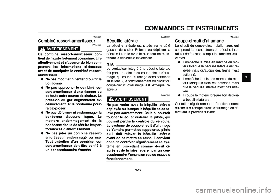 YAMAHA TMAX 2009  Notices Demploi (in French)  
COMMANDES ET INSTRUMENTS 
3-22 
2
34
5
6
7
8
9
 
FAU46021 
Combiné ressort-amortisseur 
AVERTISSEMENT
 
FWA10221 
Ce combiné ressort-amortisseur con-
tient de l’azote fortement comprimé. Lire
a