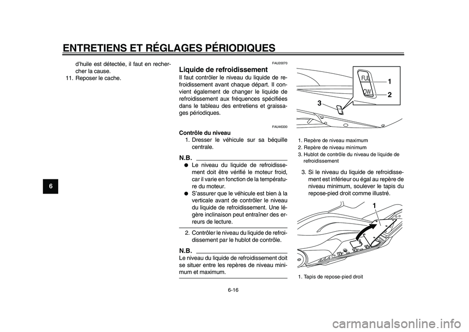 YAMAHA TMAX 2009 Notices Demploi (in French)
ENTRETIENS ET RÉGLAGES PÉRIODIQUES
6-16
1
2
3
4
5
6
7
8
9
d’huile est détectée, il faut en recher-
cher la cause.
11. Reposer le cache.
FAU20070
Liquide de refroidissement
Il faut cont YAMAHA TMAX 2009 Notices Demploi (in French)
ENTRETIENS ET RÉGLAGES PÉRIODIQUES
6-16
1
2
3
4
5
6
7
8
9
d’huile est détectée, il faut en recher-
cher la cause.
11. Reposer le cache.
FAU20070
Liquide de refroidissement
Il faut cont