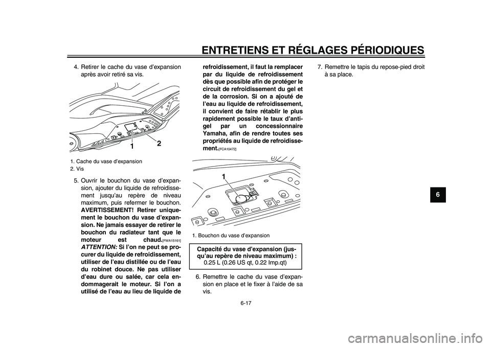 YAMAHA TMAX 2009 Notices Demploi (in French)
ENTRETIENS ET RÉGLAGES PÉRIODIQUES
6-17
2
3
4
5
67
8
9
4. Retirer le cache du vase d’expansion
après avoir retiré sa vis.
5. Ouvrir le bouchon du vase d’expan-
sion, ajouter du liquide d YAMAHA TMAX 2009 Notices Demploi (in French)
ENTRETIENS ET RÉGLAGES PÉRIODIQUES
6-17
2
3
4
5
67
8
9
4. Retirer le cache du vase d’expansion
après avoir retiré sa vis.
5. Ouvrir le bouchon du vase d’expan-
sion, ajouter du liquide d