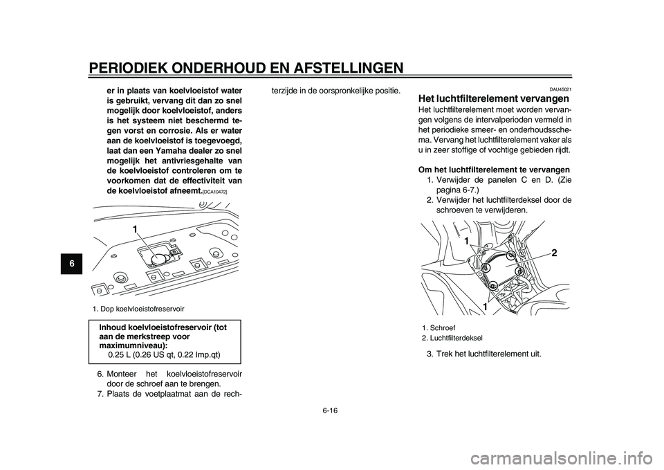 YAMAHA TMAX 2009 Instructieboekje (in Dutch)
PERIODIEK ONDERHOUD EN AFSTELLINGEN
6-16
1
2
3
4
5
6
7
8
9
er in plaats van koelvloeistof water
is gebruikt, vervang dit dan zo snel
mogelijk door koelvloeistof, anders
is het systeem niet besch YAMAHA TMAX 2009 Instructieboekje (in Dutch)
PERIODIEK ONDERHOUD EN AFSTELLINGEN
6-16
1
2
3
4
5
6
7
8
9
er in plaats van koelvloeistof water
is gebruikt, vervang dit dan zo snel
mogelijk door koelvloeistof, anders
is het systeem niet besch