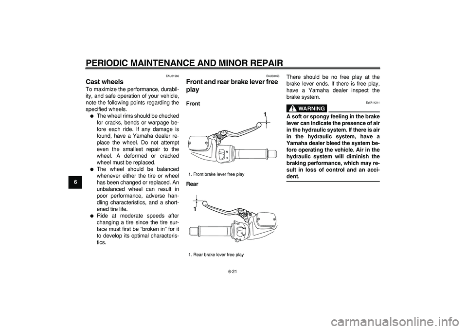 YAMAHA TMAX 2008 Owners Manual
PERIODIC MAINTENANCE AND MINOR REPAIR
6-21
1
2
3
4
5
6
7
8
9
EAU21960
Cast wheels
To maximize the performance, durabil-
ity, and safe operation of your vehicle,
note the following points rega YAMAHA TMAX 2008 Owners Manual
PERIODIC MAINTENANCE AND MINOR REPAIR
6-21
1
2
3
4
5
6
7
8
9
EAU21960
Cast wheels
To maximize the performance, durabil-
ity, and safe operation of your vehicle,
note the following points rega