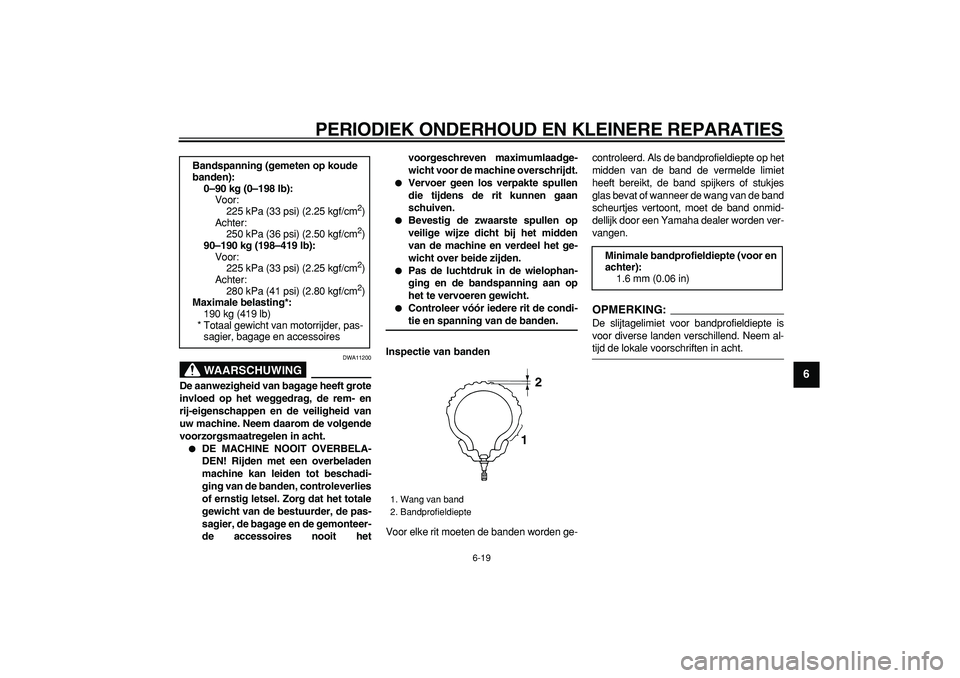 YAMAHA TMAX 2008 Instructieboekje (in Dutch)
PERIODIEK ONDERHOUD EN KLEINERE REPARATIES
6-19
2
3
4
5
67
8
9
WAARSCHUWING
DWA11200
De aanwezigheid van bagage heeft grote
invloed op het weggedrag, de rem- en
rij-eigenschappen en de veilighe YAMAHA TMAX 2008 Instructieboekje (in Dutch)
PERIODIEK ONDERHOUD EN KLEINERE REPARATIES
6-19
2
3
4
5
67
8
9
WAARSCHUWING
DWA11200
De aanwezigheid van bagage heeft grote
invloed op het weggedrag, de rem- en
rij-eigenschappen en de veilighe