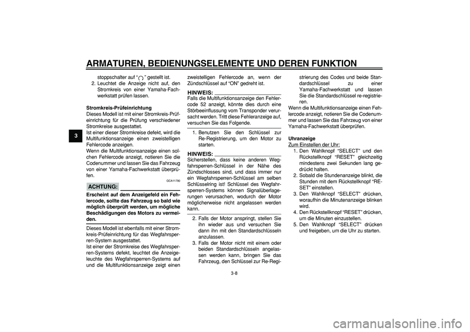 YAMAHA TMAX 2007 Betriebsanleitungen (in German)
ARMATUREN, BEDIENUNGSELEMENTE UND DEREN FUNKTION
3-8
1
2
3
4
5
6
7
8
9
stoppschalter auf “” gestellt ist.
2. Leuchtet die Anzeige nicht auf, den
Stromkreis von einer Yamaha-Fach-
werkstatt p YAMAHA TMAX 2007 Betriebsanleitungen (in German)
ARMATUREN, BEDIENUNGSELEMENTE UND DEREN FUNKTION
3-8
1
2
3
4
5
6
7
8
9
stoppschalter auf “” gestellt ist.
2. Leuchtet die Anzeige nicht auf, den
Stromkreis von einer Yamaha-Fach-
werkstatt p