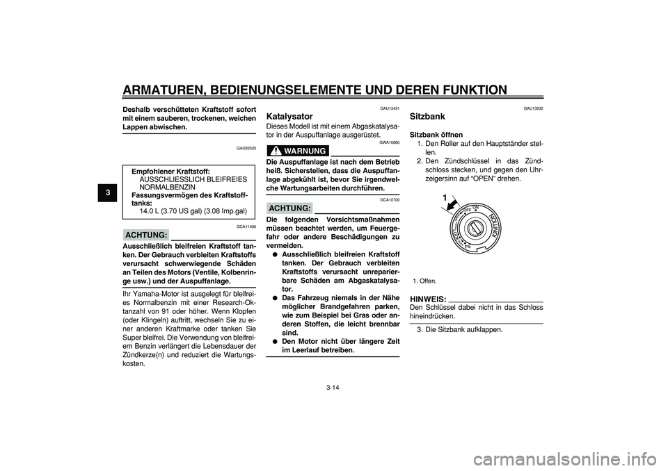 YAMAHA TMAX 2007 Betriebsanleitungen (in German)
ARMATUREN, BEDIENUNGSELEMENTE UND DEREN FUNKTION
3-14
1
2
3
4
5
6
7
8
9
Deshalb verschütteten Kraftstoff sofort
mit einem sauberen, trockenen, weichen
Lappen abwischen.
GAU33520
ACHTUNG:
G YAMAHA TMAX 2007 Betriebsanleitungen (in German)
ARMATUREN, BEDIENUNGSELEMENTE UND DEREN FUNKTION
3-14
1
2
3
4
5
6
7
8
9
Deshalb verschütteten Kraftstoff sofort
mit einem sauberen, trockenen, weichen
Lappen abwischen.
GAU33520
ACHTUNG:
G