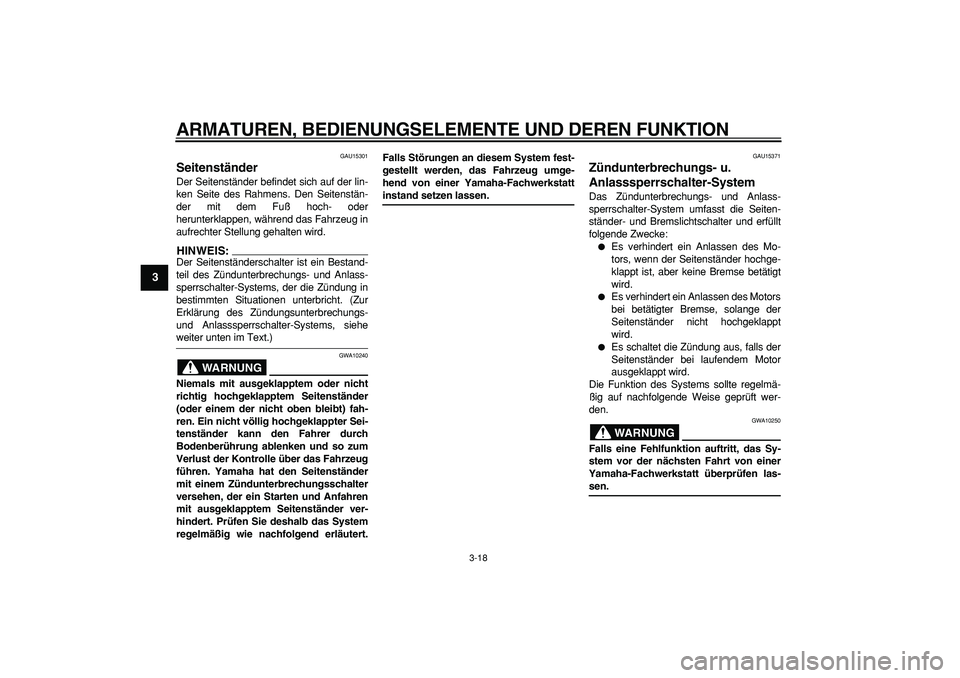 YAMAHA TMAX 2007 Betriebsanleitungen (in German)
ARMATUREN, BEDIENUNGSELEMENTE UND DEREN FUNKTION
3-18
1
2
3
4
5
6
7
8
9
GAU15301
Seitenständer
Der Seitenständer befindet sich auf der lin-
ken Seite des Rahmens. Den Seitenstän-
der mit d YAMAHA TMAX 2007 Betriebsanleitungen (in German)
ARMATUREN, BEDIENUNGSELEMENTE UND DEREN FUNKTION
3-18
1
2
3
4
5
6
7
8
9
GAU15301
Seitenständer
Der Seitenständer befindet sich auf der lin-
ken Seite des Rahmens. Den Seitenstän-
der mit d