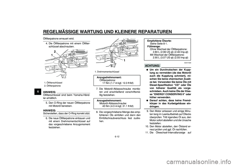 YAMAHA TMAX 2007 Betriebsanleitungen (in German)
REGELMÄSSIGE WARTUNG UND KLEINERE REPARATUREN
6-12
1
2
3
4
5
6
7
8
9
Ölfilterpatrone erneuert wird.
4. Die Ölfilterpatrone mit einem Ölfilter-
schlüssel abschrauben.
HINWEIS:
Ölfiltersch YAMAHA TMAX 2007 Betriebsanleitungen (in German)
REGELMÄSSIGE WARTUNG UND KLEINERE REPARATUREN
6-12
1
2
3
4
5
6
7
8
9
Ölfilterpatrone erneuert wird.
4. Die Ölfilterpatrone mit einem Ölfilter-
schlüssel abschrauben.
HINWEIS:
Ölfiltersch