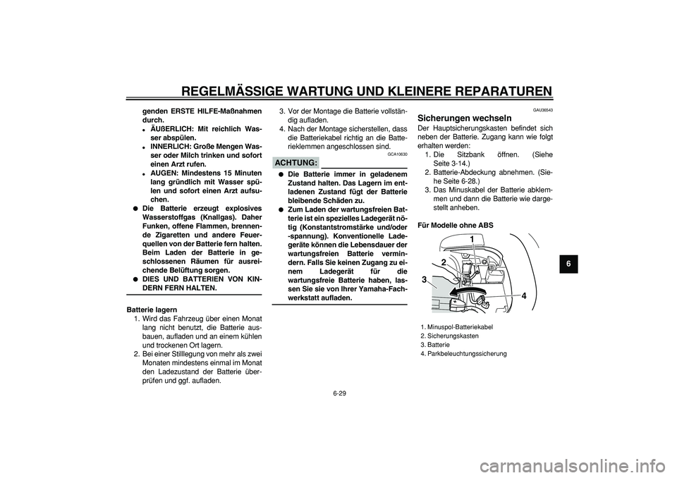 YAMAHA TMAX 2007 Betriebsanleitungen (in German)
REGELMÄSSIGE WARTUNG UND KLEINERE REPARATUREN
6-29
2
3
4
5
67
8
9
genden ERSTE HILFE-Maßnahmen
durch.
ÄUßERLICH: Mit reichlich Was-
ser abspülen.
INNERLICH: Große Mengen Was-
ser o YAMAHA TMAX 2007 Betriebsanleitungen (in German)
REGELMÄSSIGE WARTUNG UND KLEINERE REPARATUREN
6-29
2
3
4
5
67
8
9
genden ERSTE HILFE-Maßnahmen
durch.
ÄUßERLICH: Mit reichlich Was-
ser abspülen.
INNERLICH: Große Mengen Was-
ser o