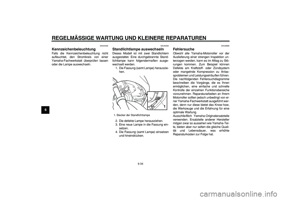 YAMAHA TMAX 2007 Betriebsanleitungen (in German)
REGELMÄSSIGE WARTUNG UND KLEINERE REPARATUREN
6-34
1
2
3
4
5
6
7
8
9
GAU24330
Kennzeichenbeleuchtung
Falls die Kennzeichenbeleuchtung nicht
aufleuchtet, den Stromkreis von einer
Yamaha-Fachw YAMAHA TMAX 2007 Betriebsanleitungen (in German)
REGELMÄSSIGE WARTUNG UND KLEINERE REPARATUREN
6-34
1
2
3
4
5
6
7
8
9
GAU24330
Kennzeichenbeleuchtung
Falls die Kennzeichenbeleuchtung nicht
aufleuchtet, den Stromkreis von einer
Yamaha-Fachw