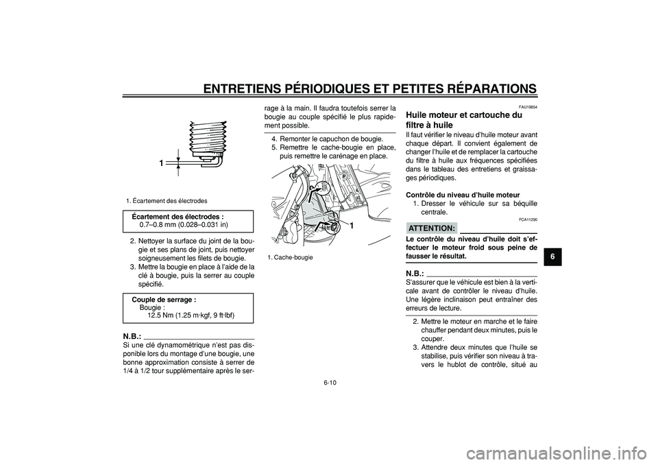 YAMAHA TMAX 2007  Notices Demploi (in French)  
ENTRETIENS PÉRIODIQUES ET PETITES RÉPARATIONS 
6-10 
2
3
4
5
67
8
9
 
2. Nettoyer la surface du joint de la bou-
gie et ses plans de joint, puis nettoyer
soigneusement les filets de bougie.
3. Met