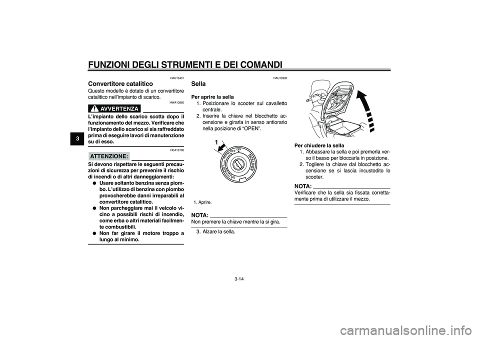 YAMAHA TMAX 2007 Manuale duso (in Italian)
FUNZIONI DEGLI STRUMENTI E DEI COMANDI
3-14
1
2
3
4
5
6
7
8
9
HAU13431
Convertitore catalitico
Questo modello è dotato di un convertitore
catalitico nell’impianto di scarico.
AVVERTENZA
YAMAHA TMAX 2007 Manuale duso (in Italian)
FUNZIONI DEGLI STRUMENTI E DEI COMANDI
3-14
1
2
3
4
5
6
7
8
9
HAU13431
Convertitore catalitico
Questo modello è dotato di un convertitore
catalitico nell’impianto di scarico.
AVVERTENZA