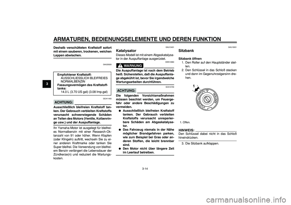 YAMAHA TMAX 2006 Betriebsanleitungen (in German)
ARMATUREN, BEDIENUNGSELEMENTE UND DEREN FUNKTION
3-14
1
2
3
4
5
6
7
8
9
Deshalb verschütteten Kraftstoff sofort
mit einem sauberen, trockenen, weichen
Lappen abwischen.
GAU33520
ACHTUNG:
G YAMAHA TMAX 2006 Betriebsanleitungen (in German)
ARMATUREN, BEDIENUNGSELEMENTE UND DEREN FUNKTION
3-14
1
2
3
4
5
6
7
8
9
Deshalb verschütteten Kraftstoff sofort
mit einem sauberen, trockenen, weichen
Lappen abwischen.
GAU33520
ACHTUNG:
G